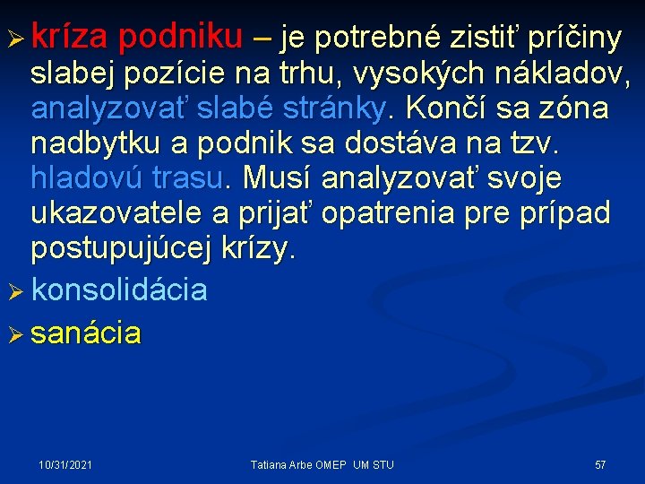 Ø kríza podniku – je potrebné zistiť príčiny slabej pozície na trhu, vysokých nákladov,