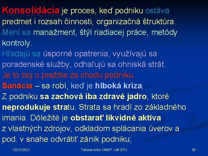 Konsolidácia je proces, keď podniku ostáva predmet i rozsah činnosti, organizačná štruktúra. Mení sa