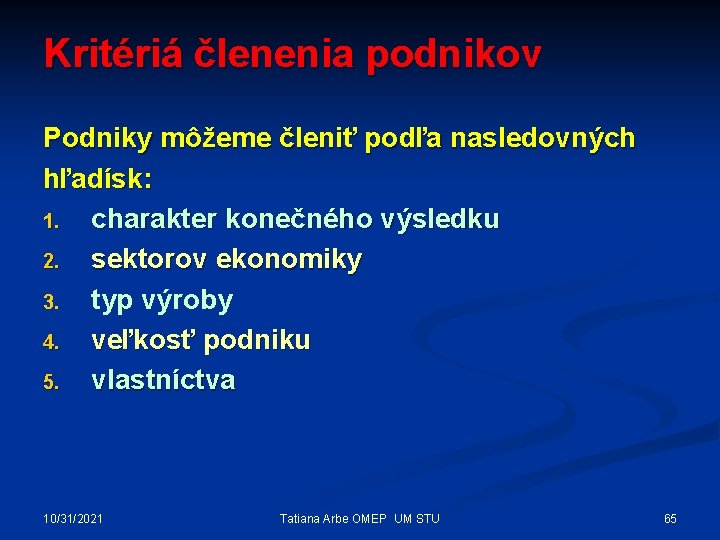 Kritériá členenia podnikov Podniky môžeme členiť podľa nasledovných hľadísk: 1. charakter konečného výsledku 2.