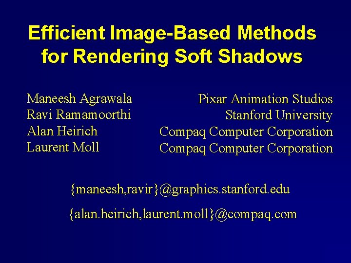 Efficient Image-Based Methods for Rendering Soft Shadows Maneesh Agrawala Ravi Ramamoorthi Alan Heirich Laurent