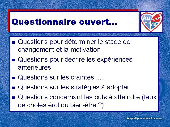 Questionnaire ouvert… n Questions pour déterminer le stade de changement et la motivation n