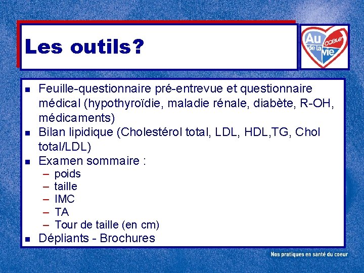 Les outils? n n n Feuille-questionnaire pré-entrevue et questionnaire médical (hypothyroïdie, maladie rénale, diabète,