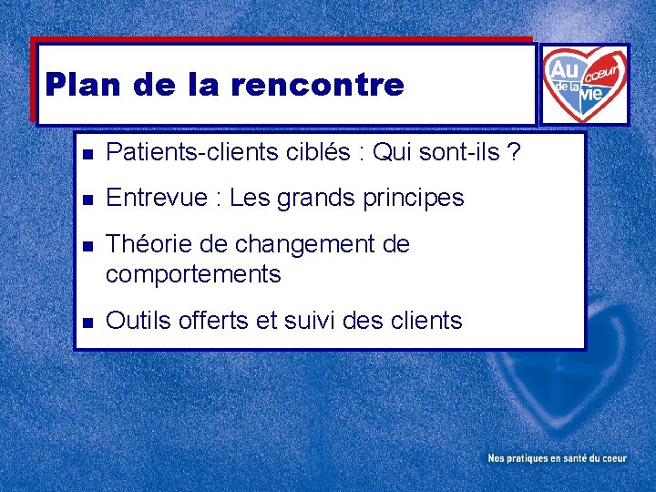 Plan de la rencontre n Patients-clients ciblés : Qui sont-ils ? n Entrevue :