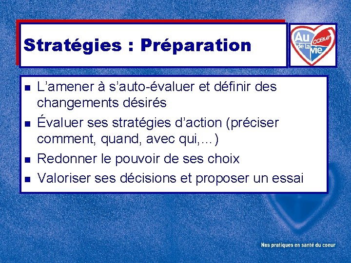 Stratégies : Préparation n n L’amener à s’auto-évaluer et définir des changements désirés Évaluer