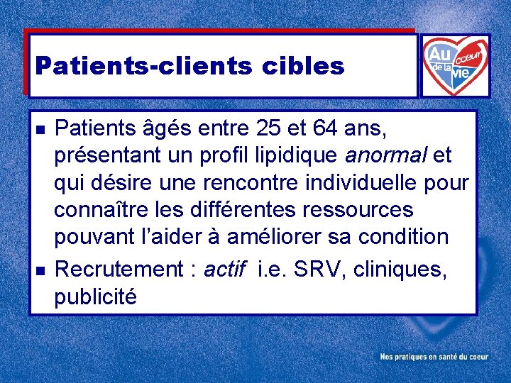 Patients-clients cibles n n Patients âgés entre 25 et 64 ans, présentant un profil