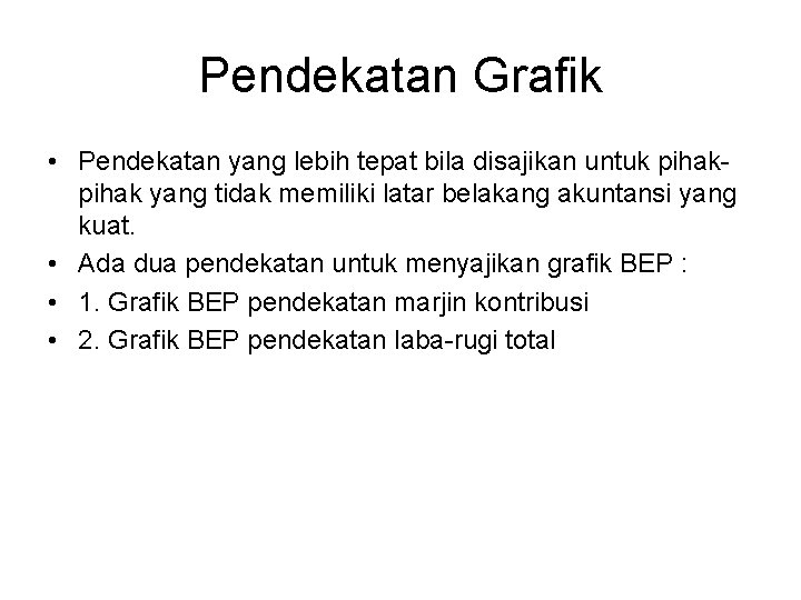 Pendekatan Grafik • Pendekatan yang lebih tepat bila disajikan untuk pihak yang tidak memiliki