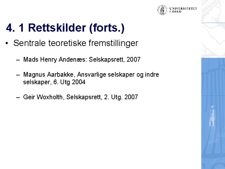 4. 1 Rettskilder (forts. ) • Sentrale teoretiske fremstillinger – Mads Henry Andenæs: Selskapsrett,