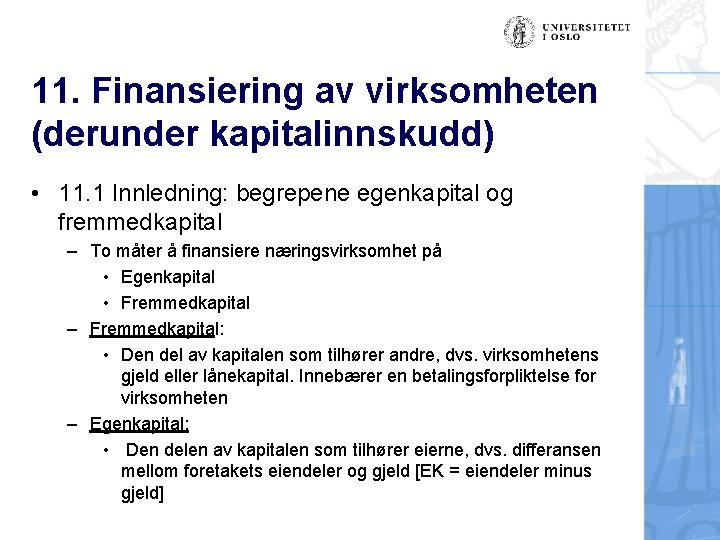 11. Finansiering av virksomheten (derunder kapitalinnskudd) • 11. 1 Innledning: begrepene egenkapital og fremmedkapital