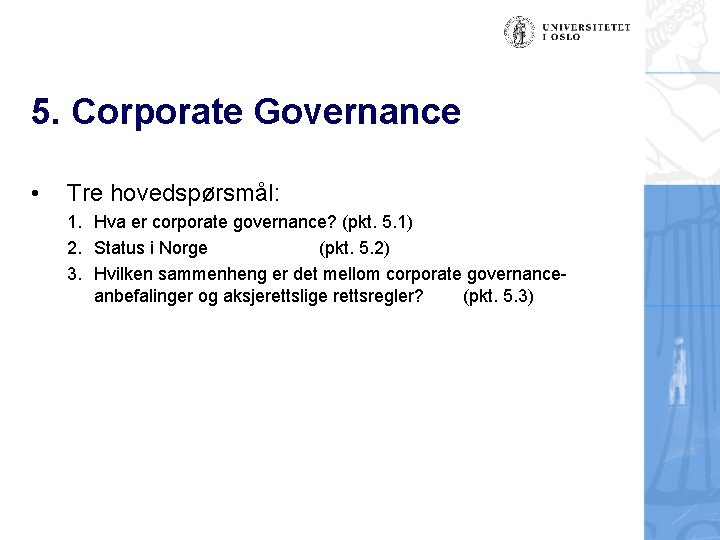 5. Corporate Governance • Tre hovedspørsmål: 1. Hva er corporate governance? (pkt. 5. 1)