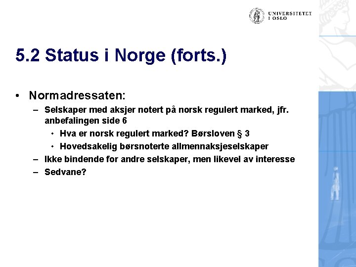 5. 2 Status i Norge (forts. ) • Normadressaten: – Selskaper med aksjer notert