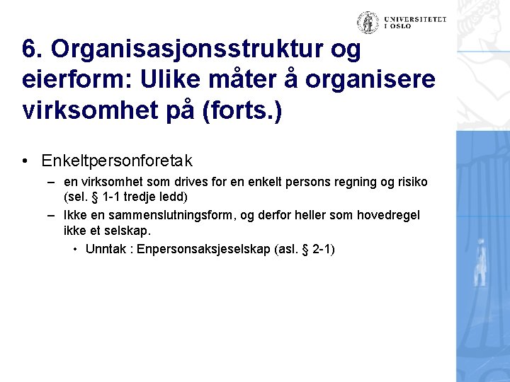 6. Organisasjonsstruktur og eierform: Ulike måter å organisere virksomhet på (forts. ) • Enkeltpersonforetak