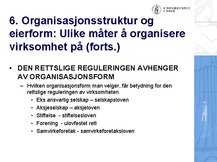 6. Organisasjonsstruktur og eierform: Ulike måter å organisere virksomhet på (forts. ) • DEN