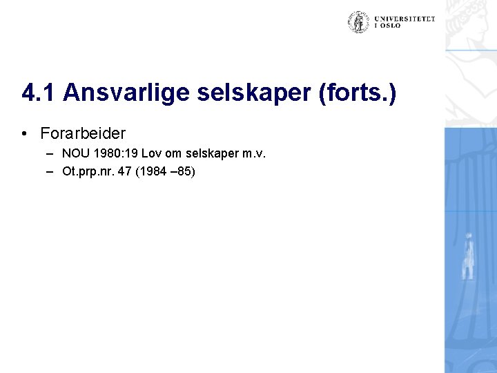 4. 1 Ansvarlige selskaper (forts. ) • Forarbeider – NOU 1980: 19 Lov om