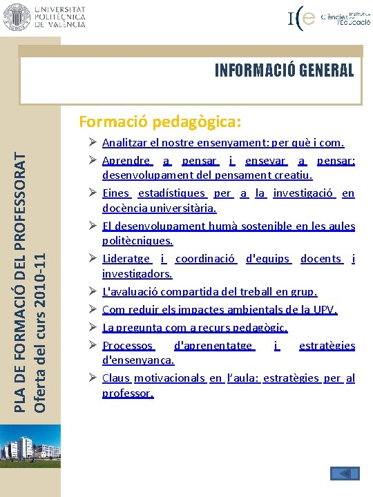 INFORMACIÓ GENERAL PLA DE FORMACIÓ DEL PROFESSORAT Oferta del curs 2010 -11 Formació pedagògica: