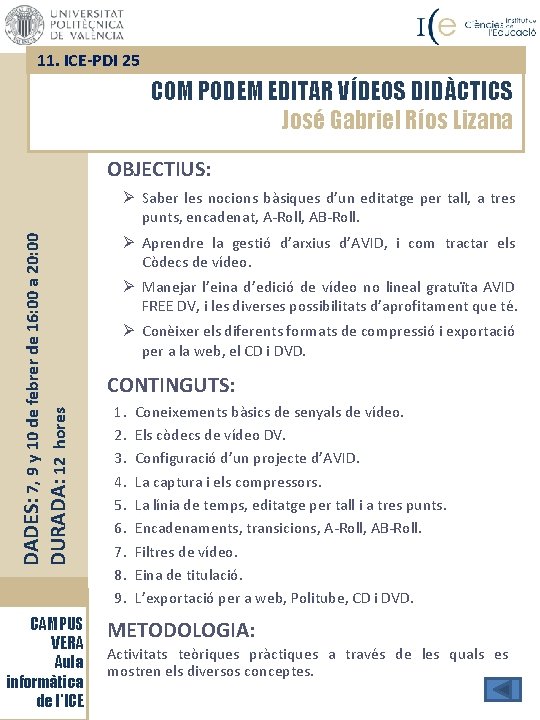 11. ICE-PDI 25 COM PODEM EDITAR VÍDEOS DIDÀCTICS José Gabriel Ríos Lizana OBJECTIUS: DADES: