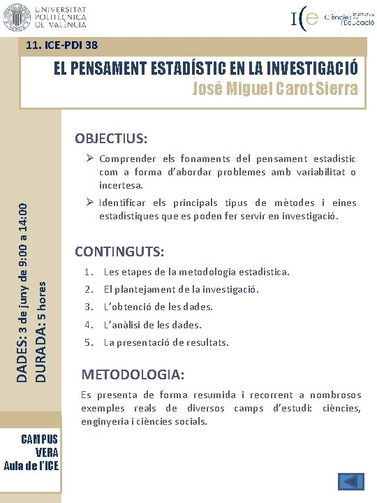 11. ICE-PDI 38 EL PENSAMENT ESTADÍSTIC EN LA INVESTIGACIÓ José Miguel Carot Sierra OBJECTIUS:
