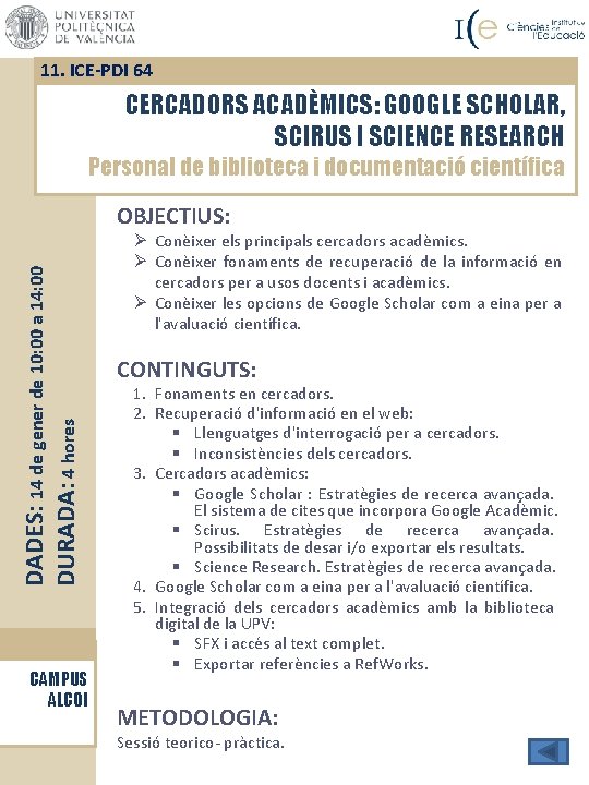 11. ICE-PDI 64 CERCADORS ACADÈMICS: GOOGLE SCHOLAR, SCIRUS I SCIENCE RESEARCH Personal de biblioteca