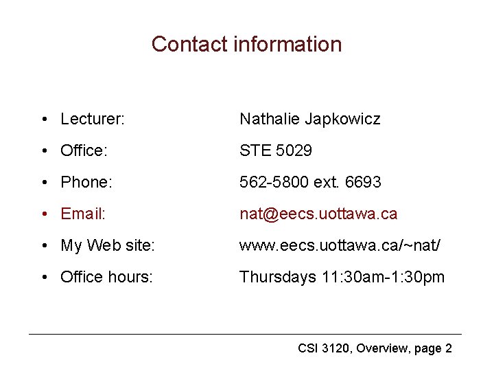 Contact information • Lecturer: Nathalie Japkowicz • Office: STE 5029 • Phone: 562 -5800