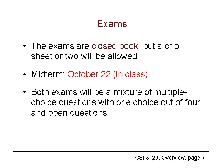 Exams • The exams are closed book, but a crib sheet or two will