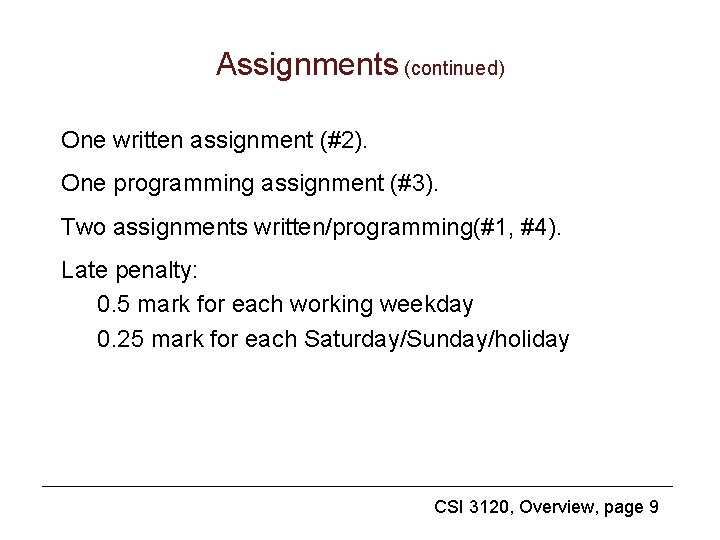 Assignments (continued) One written assignment (#2). One programming assignment (#3). Two assignments written/programming(#1, #4).