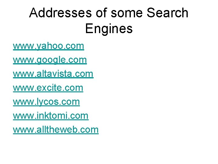 Addresses of some Search Engines www. yahoo. com www. google. com www. altavista. com