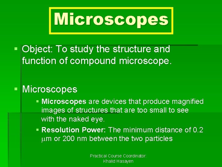 Microscopes § Object: To study the structure and function of compound microscope. § Microscopes