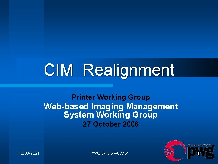 CIM Realignment Printer Working Group Web-based Imaging Management System Working Group 27 October 2006