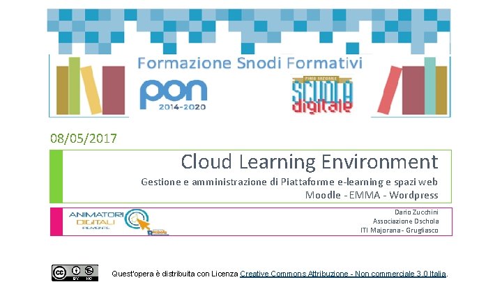 08/05/2017 Cloud Learning Environment Gestione e amministrazione di Piattaforme e-learning e spazi web Moodle