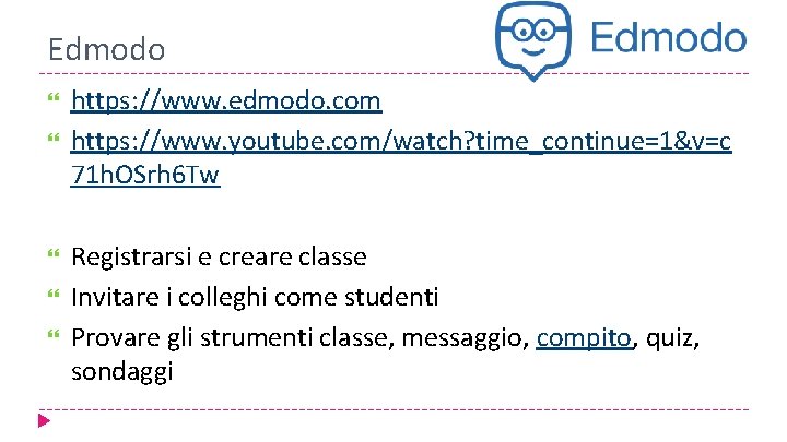 Edmodo https: //www. edmodo. com https: //www. youtube. com/watch? time_continue=1&v=c 71 h. OSrh 6