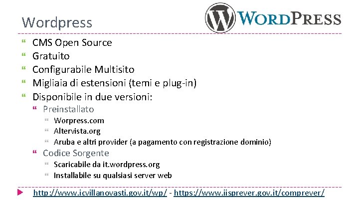 Wordpress CMS Open Source Gratuito Configurabile Multisito Migliaia di estensioni (temi e plug-in) Disponibile