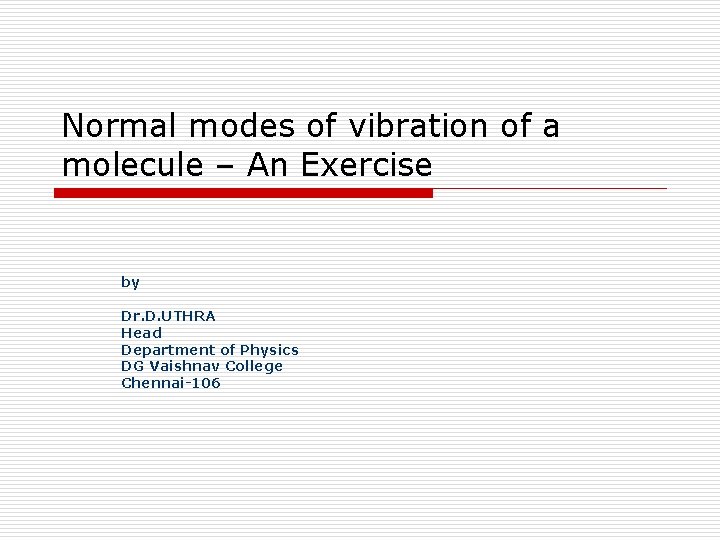 Normal modes of vibration of a molecule – An Exercise by Dr. D. UTHRA