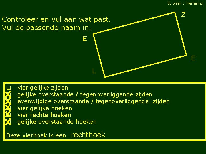 5 L week : ‘Herhaling’ Controleer en vul aan wat past. Vul de passende