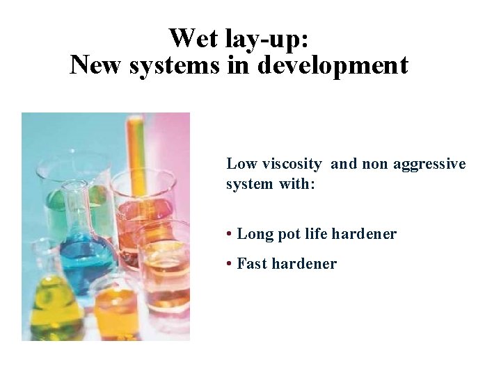 Wet lay-up: New systems in development Low viscosity and non aggressive system with: •