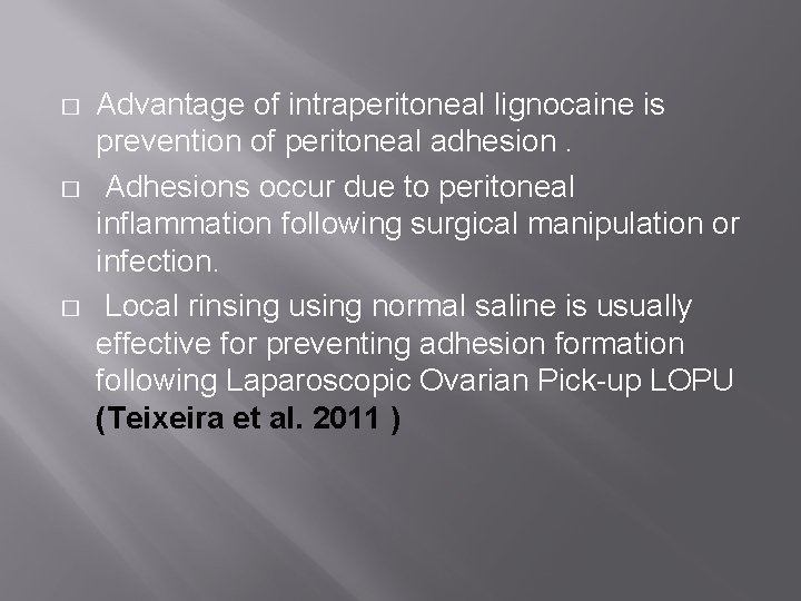 � � � Advantage of intraperitoneal lignocaine is prevention of peritoneal adhesion. Adhesions occur