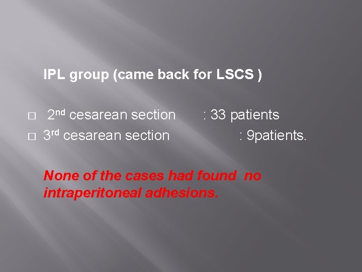 IPL group (came back for LSCS ) � � 2 nd cesarean section 3