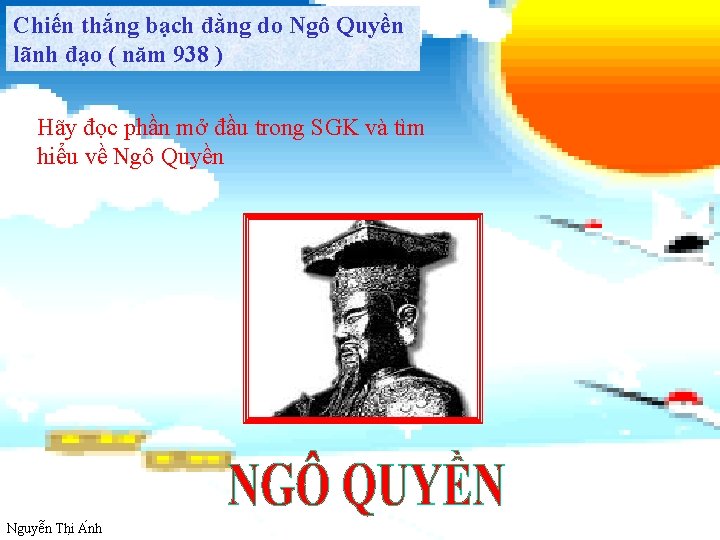 Chiến thắng bạch đằng do Ngô Quyền lãnh đạo ( năm 938 ) Hãy