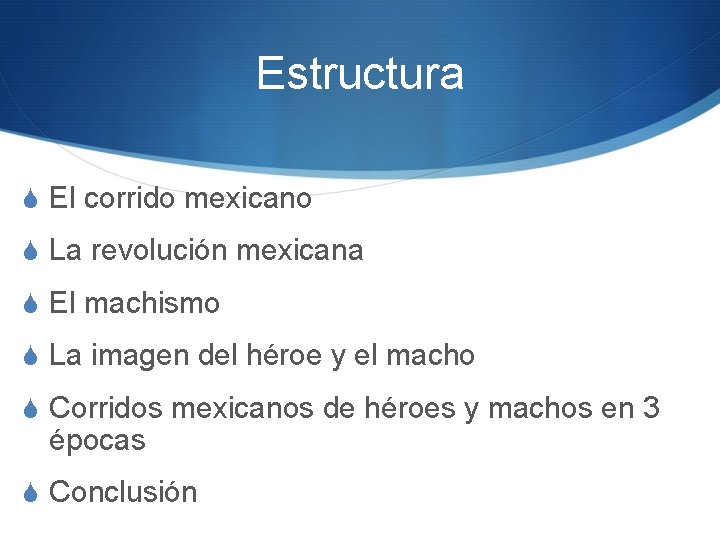 Estructura S El corrido mexicano S La revolución mexicana S El machismo S La