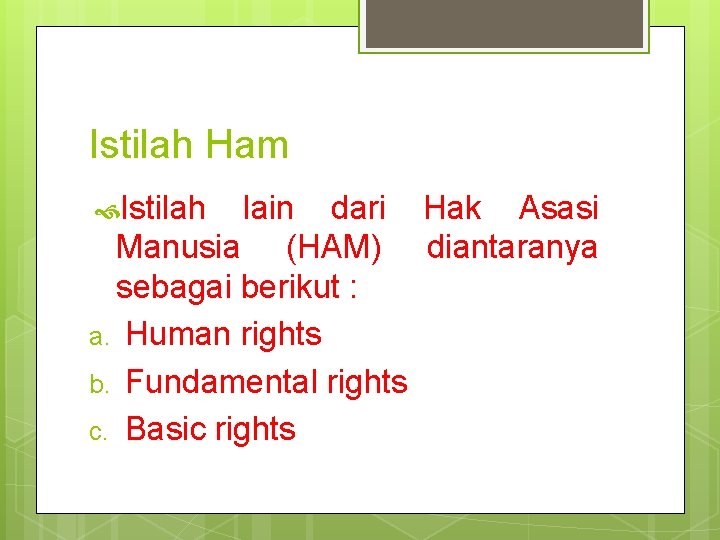 Istilah Ham Istilah lain dari Hak Asasi Manusia (HAM) diantaranya sebagai berikut : a.