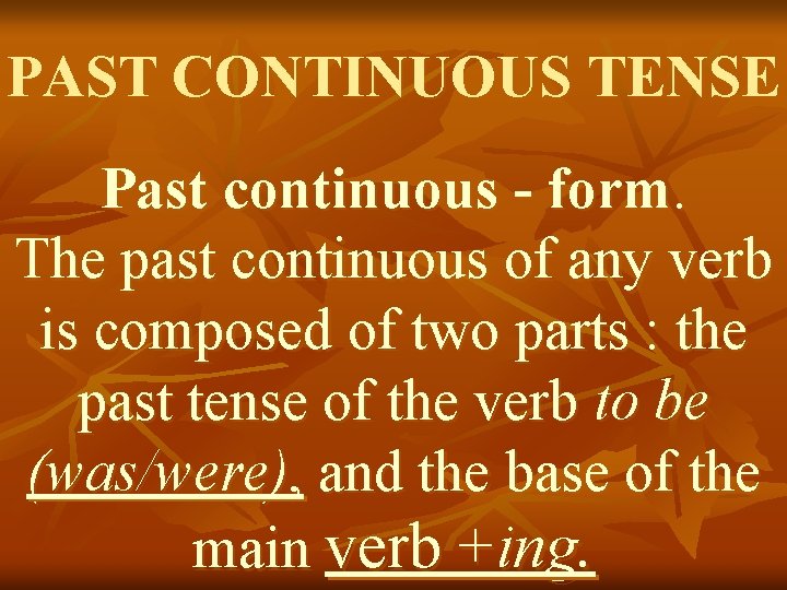 PAST CONTINUOUS TENSE Past continuous - form. The past continuous of any verb is