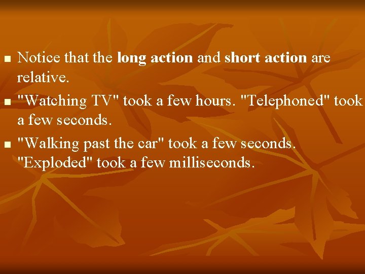 n n n Notice that the long action and short action are relative. "Watching