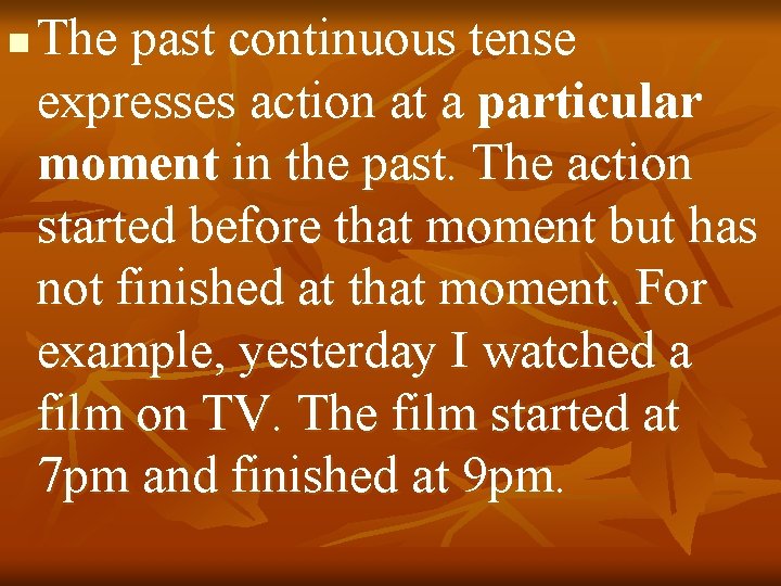 n The past continuous tense expresses action at a particular moment in the past.