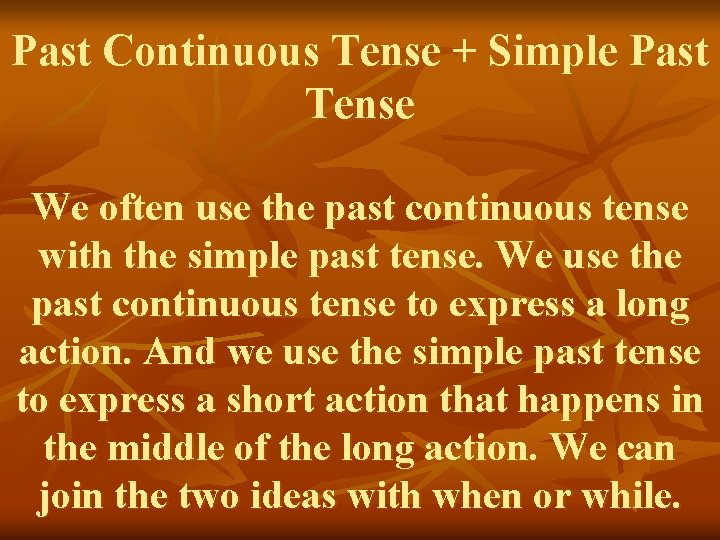 Past Continuous Tense + Simple Past Tense We often use the past continuous tense