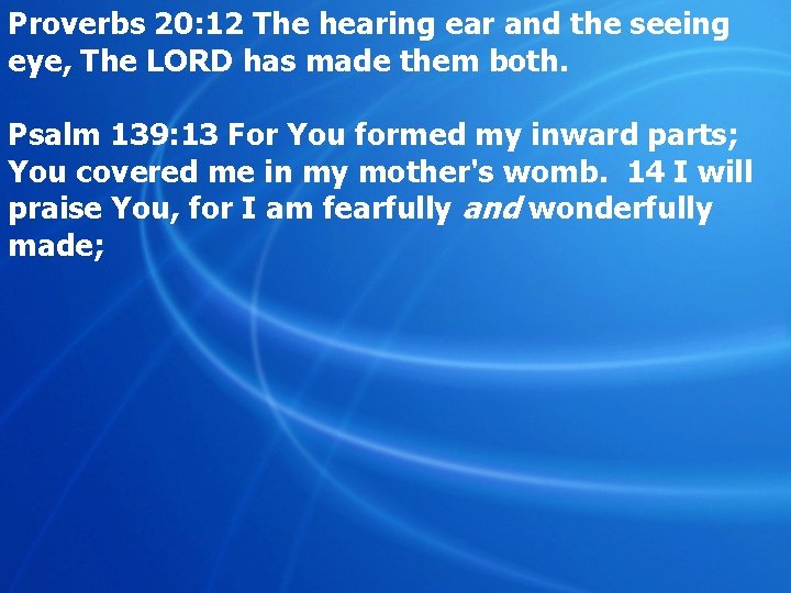 Proverbs 20: 12 The hearing ear and the seeing eye, The LORD has made