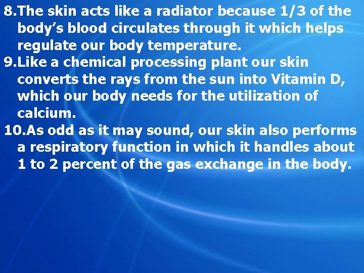 8. The skin acts like a radiator because 1/3 of the body’s blood circulates