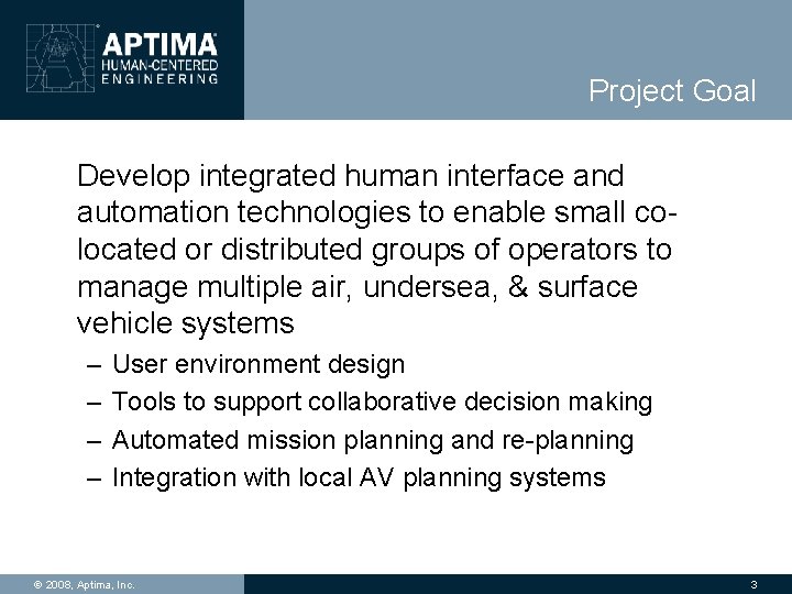 Project Goal Develop integrated human interface and automation technologies to enable small colocated or