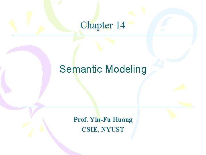 Chapter 14 Semantic Modeling Prof. Yin-Fu Huang CSIE, NYUST 