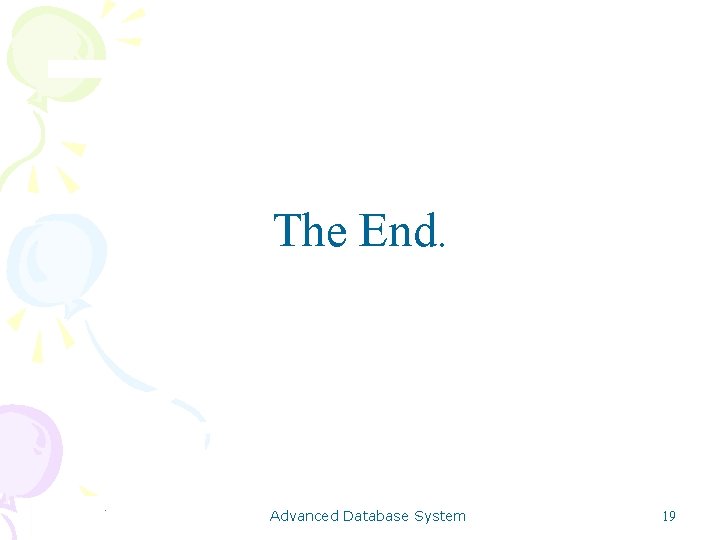 The End. Advanced Database System 19 