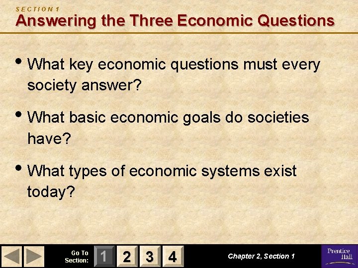 SECTION 1 Answering the Three Economic Questions • What key economic questions must every