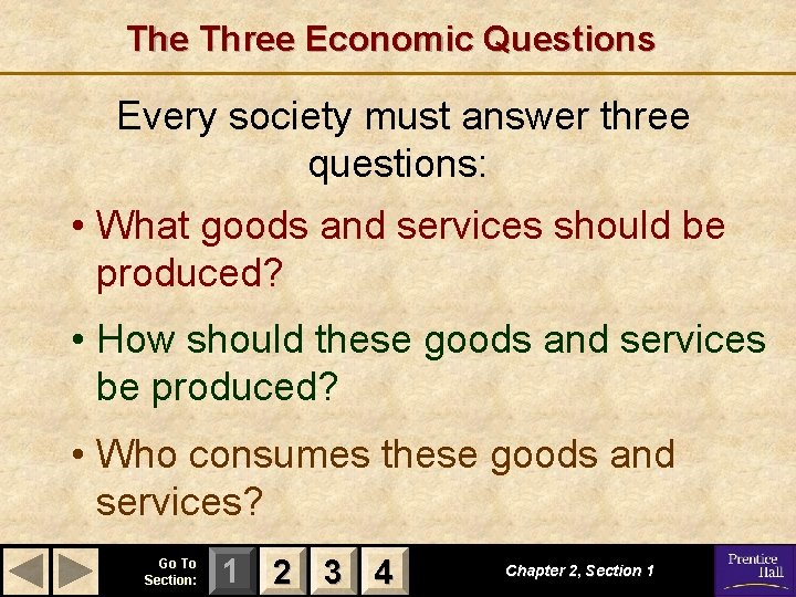 The Three Economic Questions Every society must answer three questions: • What goods and