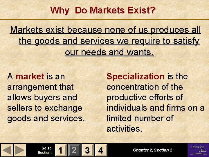 Why Do Markets Exist? Markets exist because none of us produces all the goods